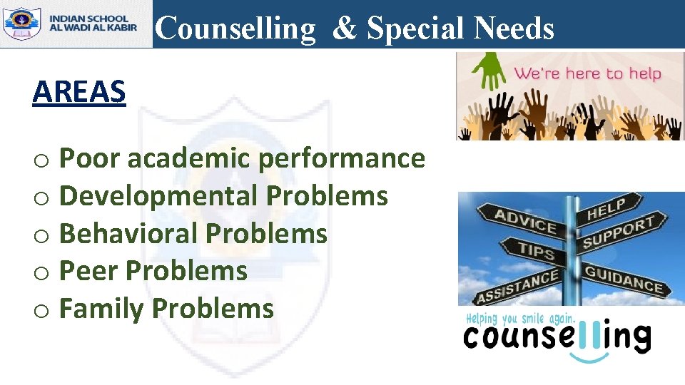 Counselling & Special Needs AREAS o Poor academic performance o Developmental Problems o Behavioral