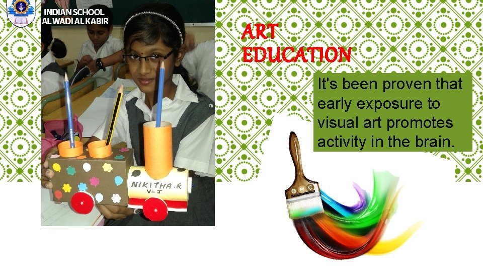 ART EDUCATION It's been proven that early exposure to visual art promotes activity in
