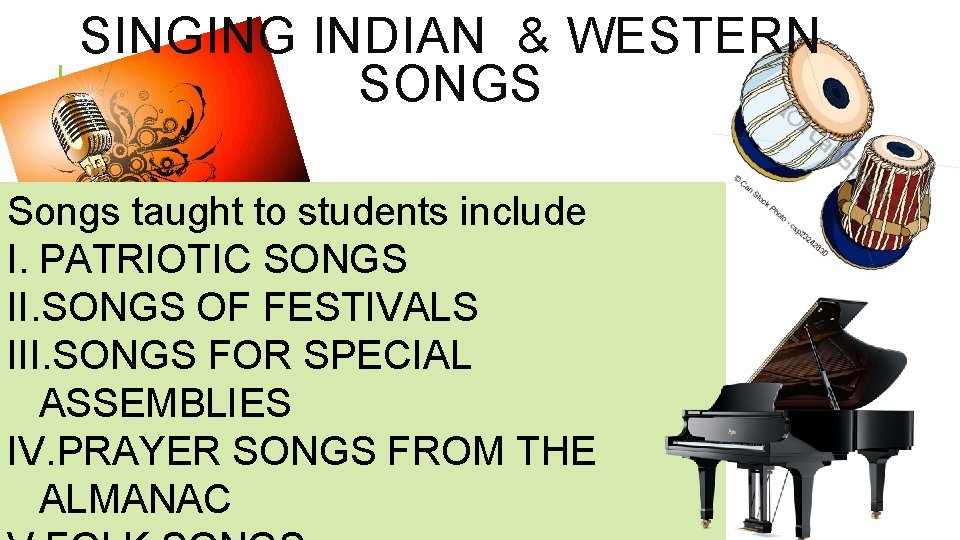 SINGING INDIAN & WESTERN SONGS Songs taught to students include I. PATRIOTIC SONGS II.