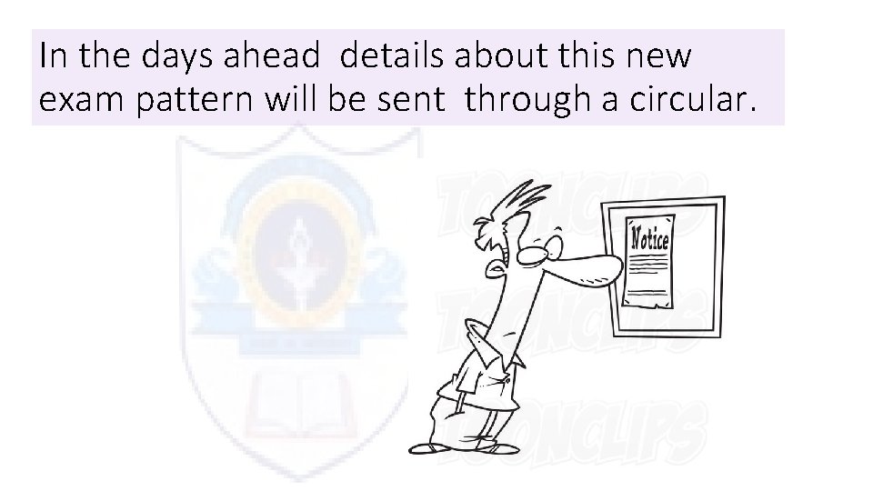 In the days ahead details about this new exam pattern will be sent through