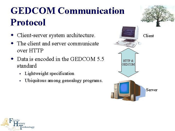 GEDCOM Communication Protocol w Client-server system architecture. w The client and server communicate over