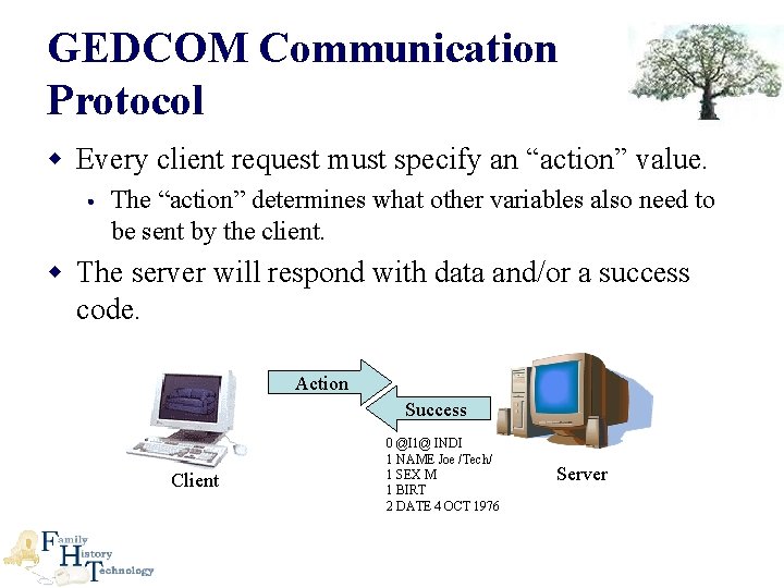 GEDCOM Communication Protocol w Every client request must specify an “action” value. • The