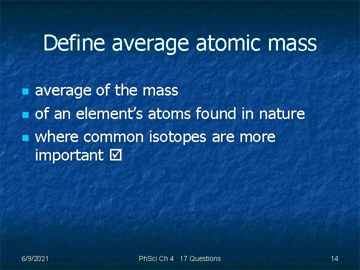 Define average atomic mass n n n average of the mass of an element’s