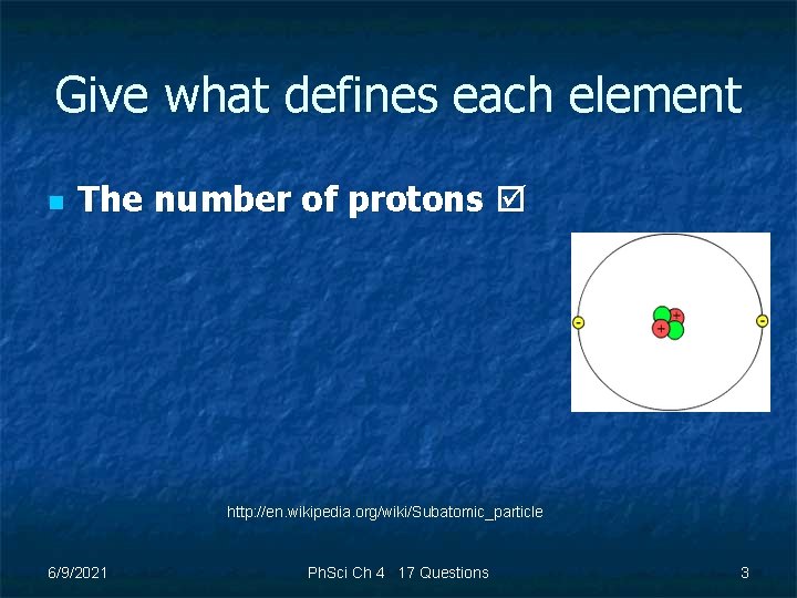 Give what defines each element n The number of protons http: //en. wikipedia. org/wiki/Subatomic_particle