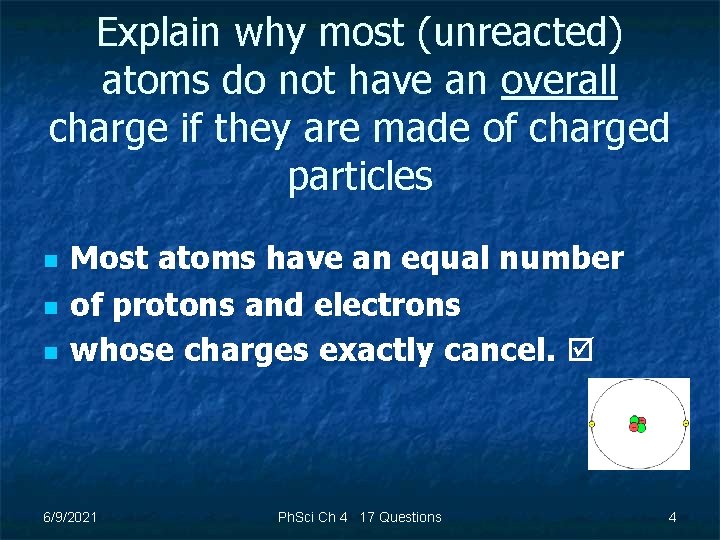 Explain why most (unreacted) atoms do not have an overall charge if they are