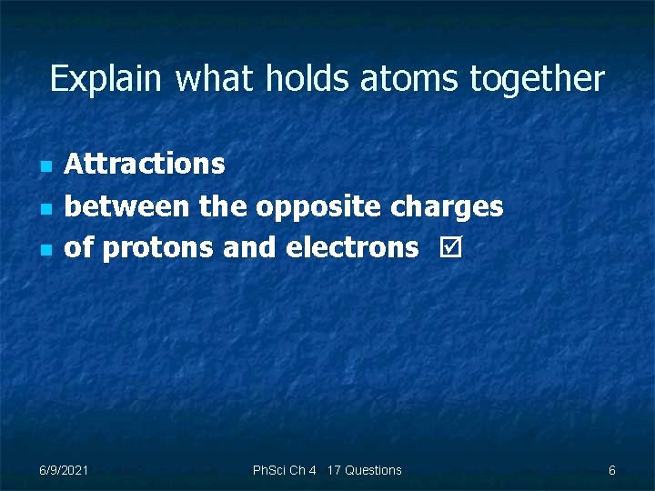 Explain what holds atoms together n n n Attractions between the opposite charges of