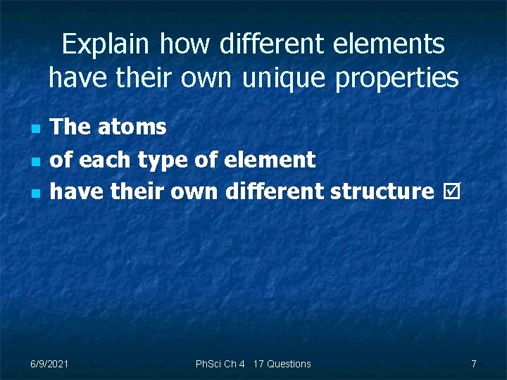 Explain how different elements have their own unique properties n n n The atoms