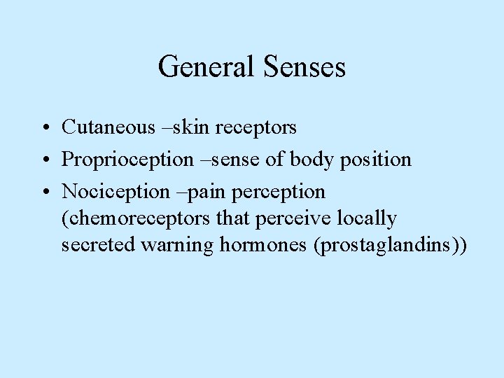 General Senses • Cutaneous –skin receptors • Proprioception –sense of body position • Nociception