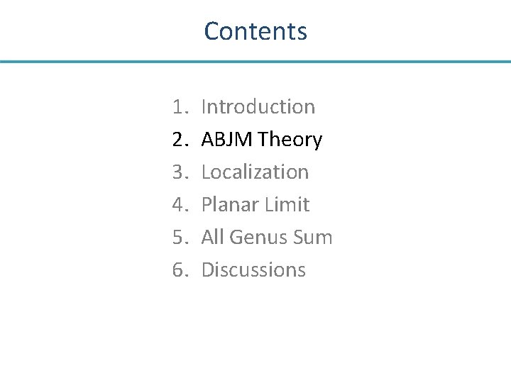 Contents 1. 2. 3. 4. 5. 6. Introduction ABJM Theory Localization Planar Limit All