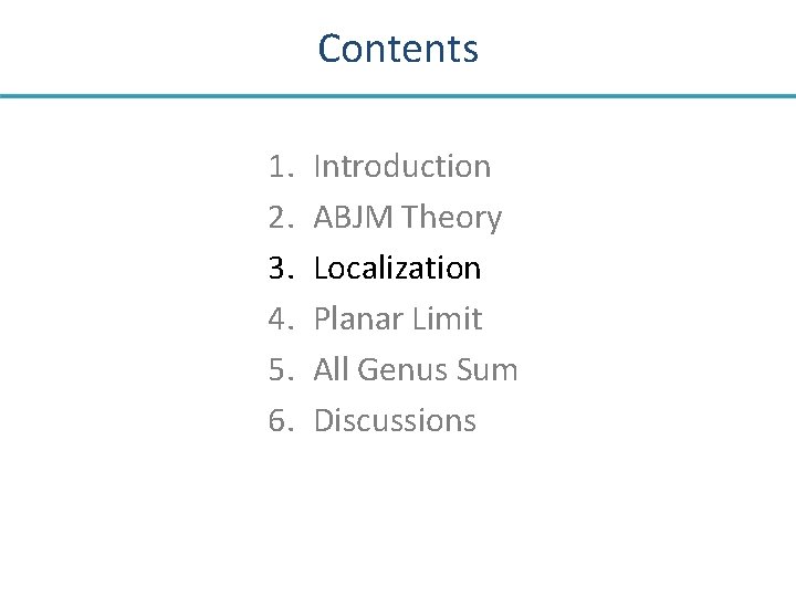 Contents 1. 2. 3. 4. 5. 6. Introduction ABJM Theory Localization Planar Limit All