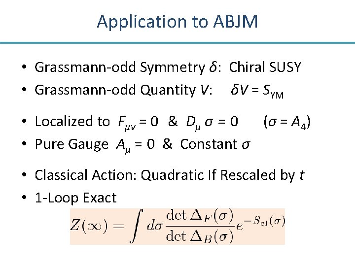 Application to ABJM • Grassmann-odd Symmetry δ: Chiral SUSY • Grassmann-odd Quantity V: δV