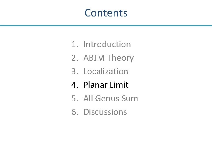 Contents 1. 2. 3. 4. 5. 6. Introduction ABJM Theory Localization Planar Limit All