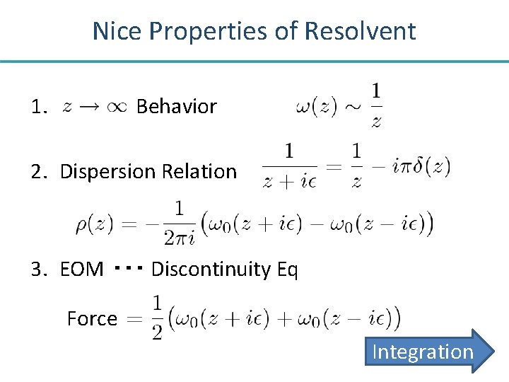 Nice Properties of Resolvent 1. Behavior 2. Dispersion Relation 3. EOM ・・・ Discontinuity Eq