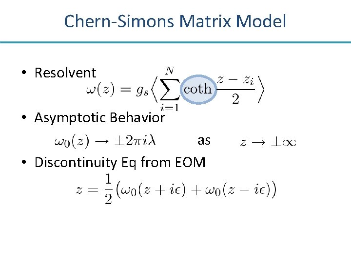 Chern-Simons Matrix Model • Resolvent • Asymptotic Behavior as • Discontinuity Eq from EOM