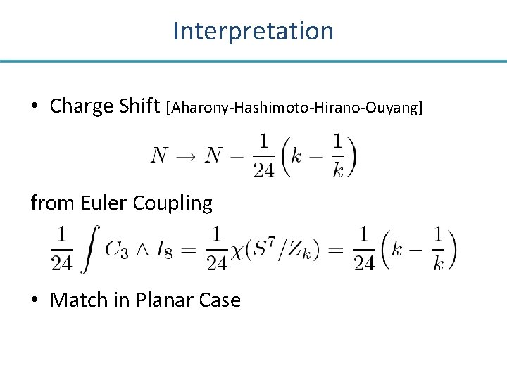 Interpretation • Charge Shift [Aharony-Hashimoto-Hirano-Ouyang] from Euler Coupling • Match in Planar Case 