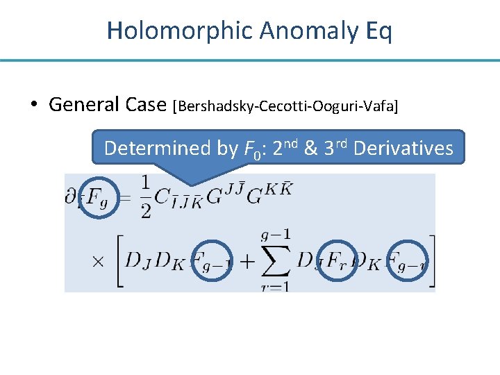 Holomorphic Anomaly Eq • General Case [Bershadsky-Cecotti-Ooguri-Vafa] Determined by F 0: 2 nd &