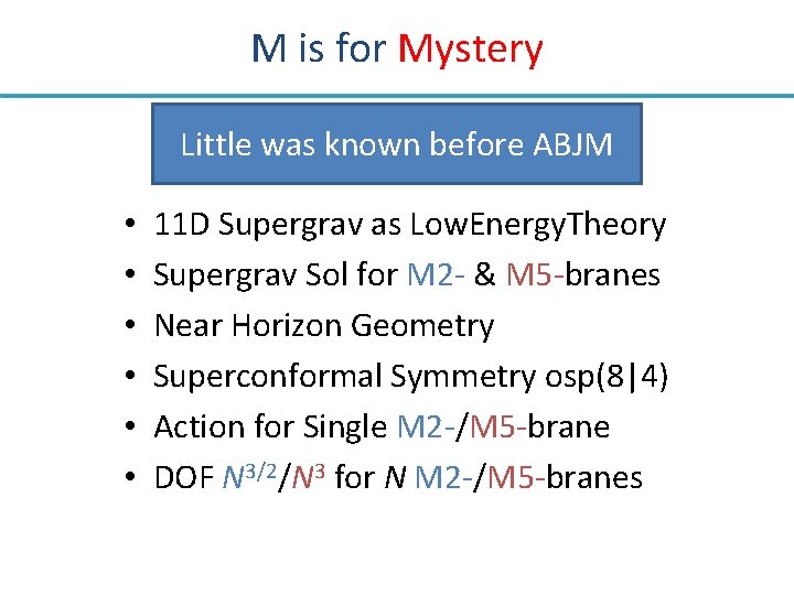 M is for Mystery Little was known before ABJM • • • 11 D