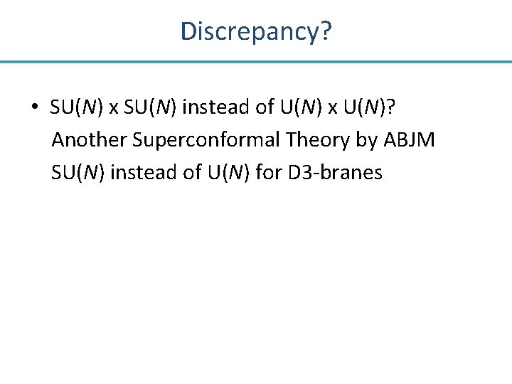 Discrepancy? • SU(N) x SU(N) instead of U(N) x U(N)? Another Superconformal Theory by