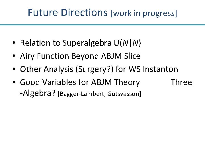 Future Directions [work in progress] • • Relation to Superalgebra U(N|N) Airy Function Beyond