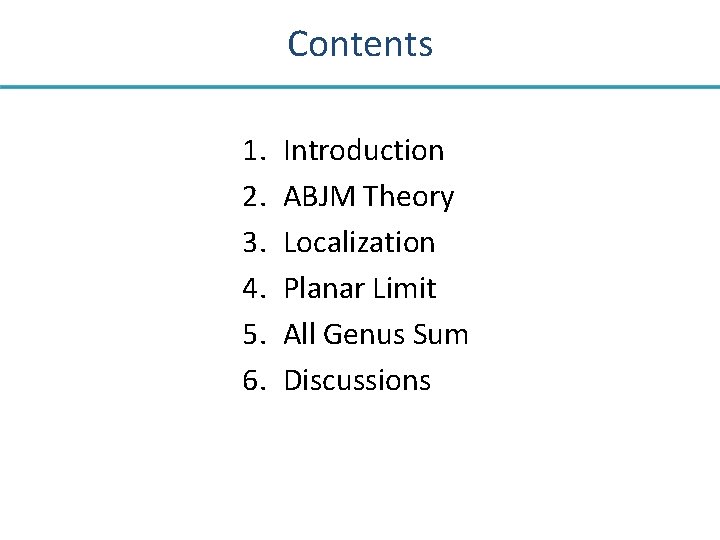Contents 1. 2. 3. 4. 5. 6. Introduction ABJM Theory Localization Planar Limit All