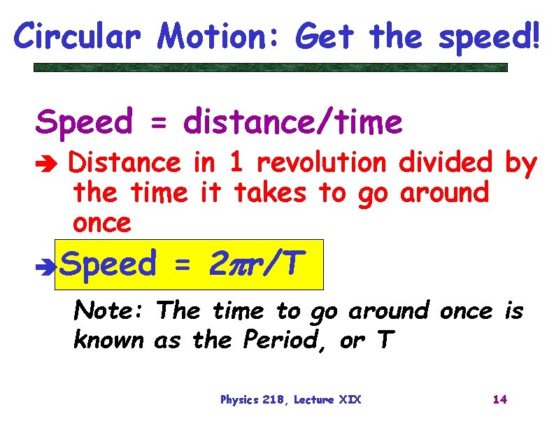 Circular Motion: Get the speed! Speed = distance/time Distance in 1 revolution divided by