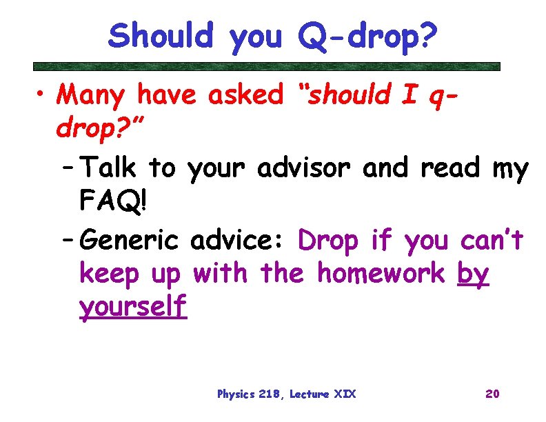 Should you Q-drop? • Many have asked “should I qdrop? ” – Talk to