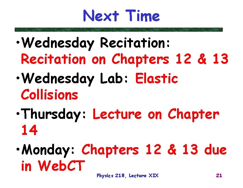 Next Time • Wednesday Recitation: Recitation on Chapters 12 & 13 • Wednesday Lab: