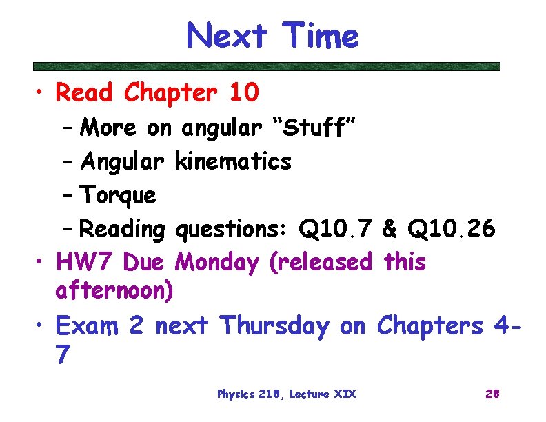 Next Time • Read Chapter 10 – More on angular “Stuff” – Angular kinematics