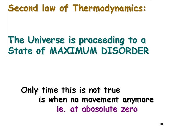 Second law of Thermodynamics: The Universe is proceeding to a State of MAXIMUM DISORDER
