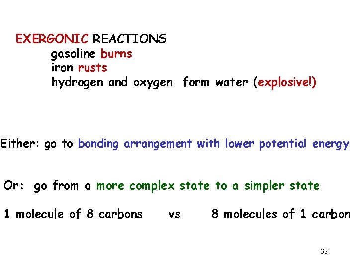 EXERGONIC REACTIONS gasoline burns iron rusts hydrogen and oxygen form water (explosive!) Either: go