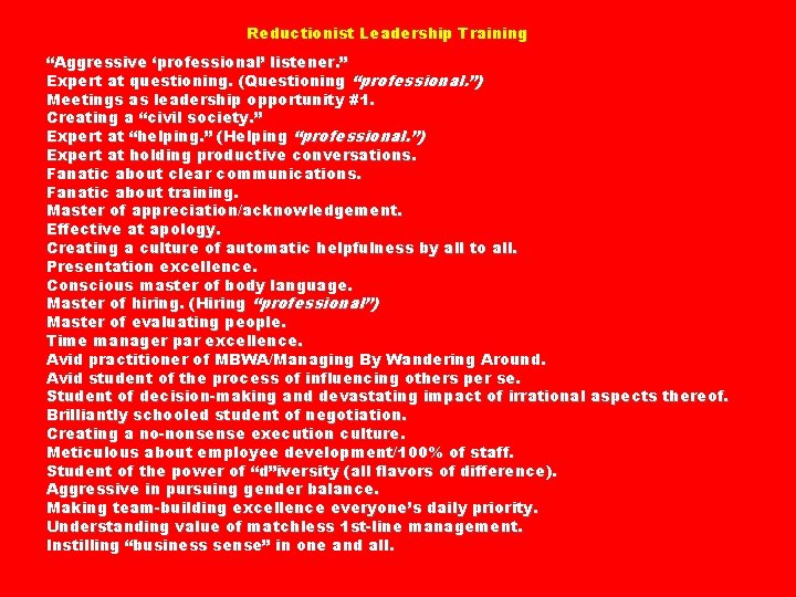 Reductionist Leadership Training “Aggressive ‘professional’ listener. ” Expert at questioning. (Questioning “professional. ”) Meetings