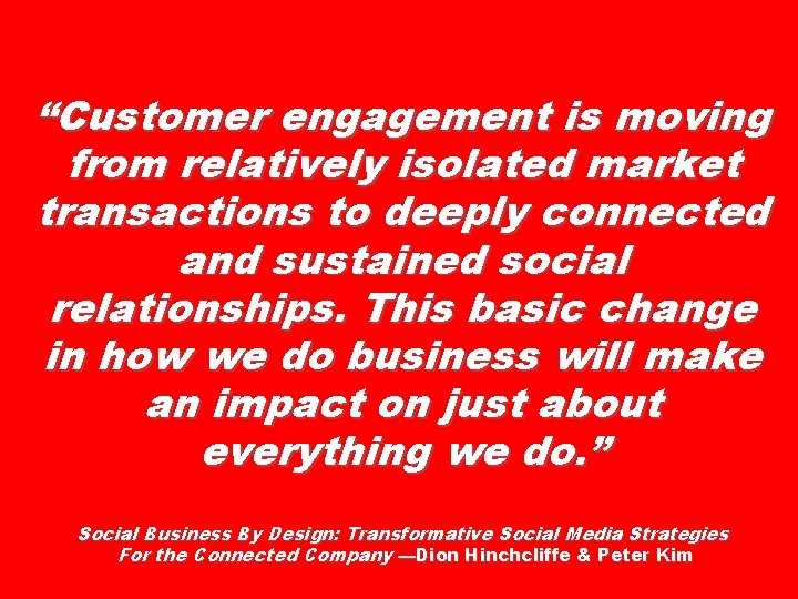 “Customer engagement is moving from relatively isolated market transactions to deeply connected and sustained