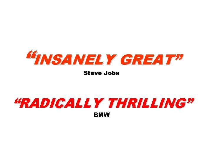 “INSANELY GREAT” Steve Jobs “RADICALLY THRILLING” BMW 