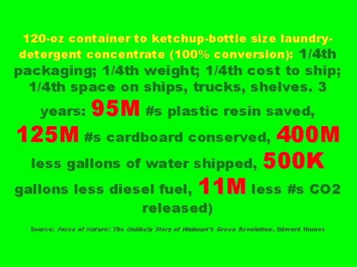 120 -oz container to ketchup-bottle size laundrydetergent concentrate (100% conversion): 1/4 th packaging; 1/4