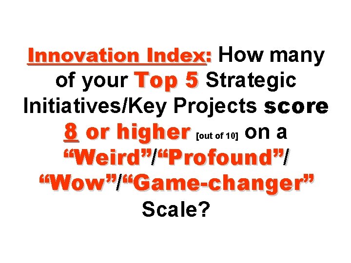 Innovation Index: How many of your Top 5 Strategic Initiatives/Key Projects score 8 or