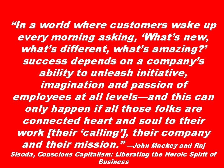 “In a world where customers wake up every morning asking, ‘What’s new, what’s different,