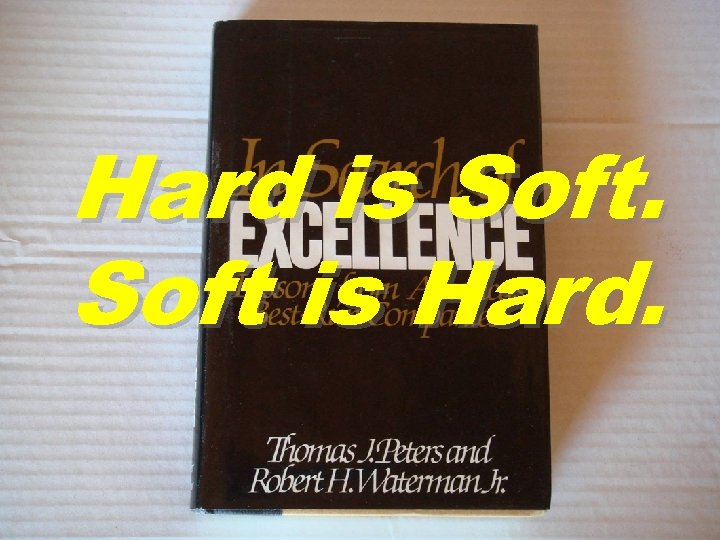 Hard is Soft is Hard. 