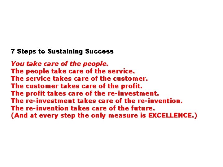 7 Steps to Sustaining Success You take care of the people. The people take