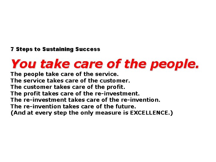 7 Steps to Sustaining Success You take care of the people. The people take