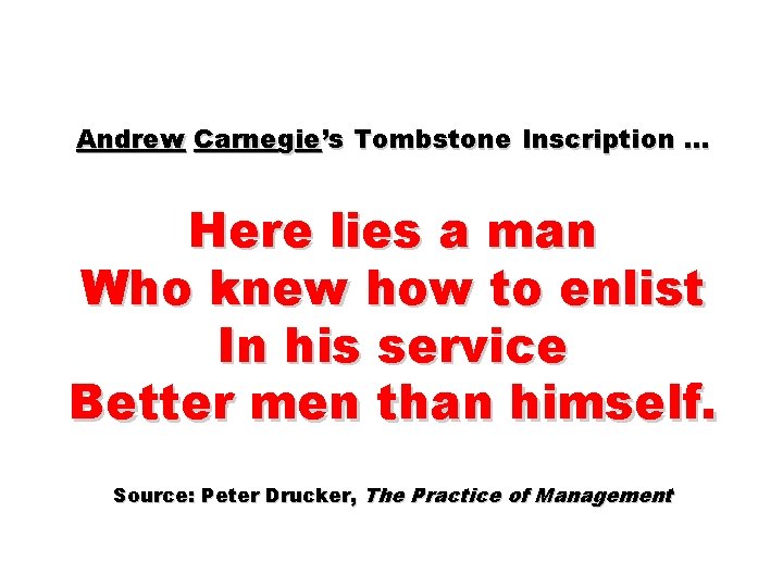 Andrew Carnegie’s Tombstone Inscription … Here lies a man Who knew how to enlist