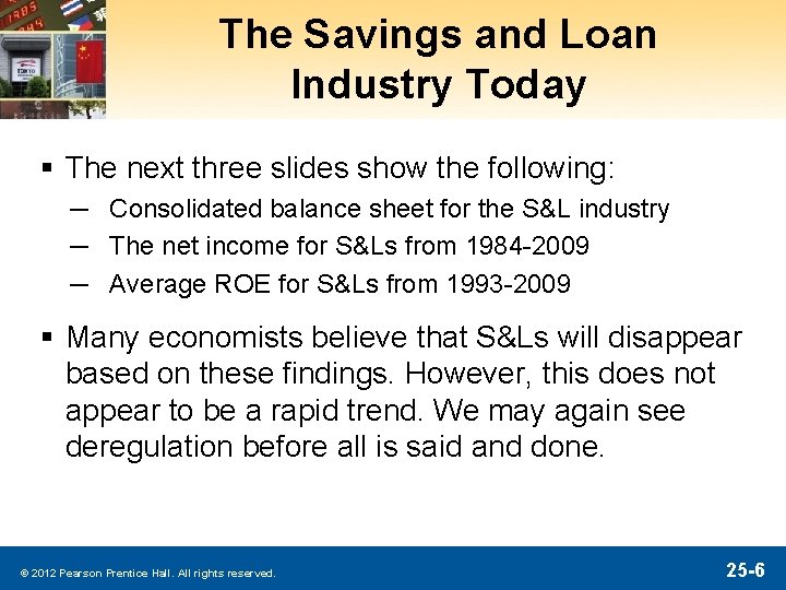 The Savings and Loan Industry Today § The next three slides show the following: