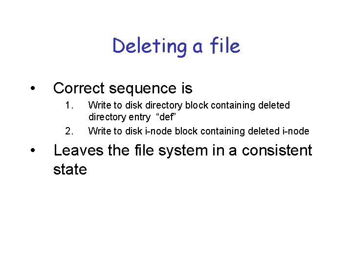 Deleting a file • Correct sequence is 1. 2. • Write to disk directory