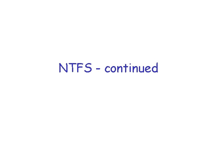 NTFS - continued 