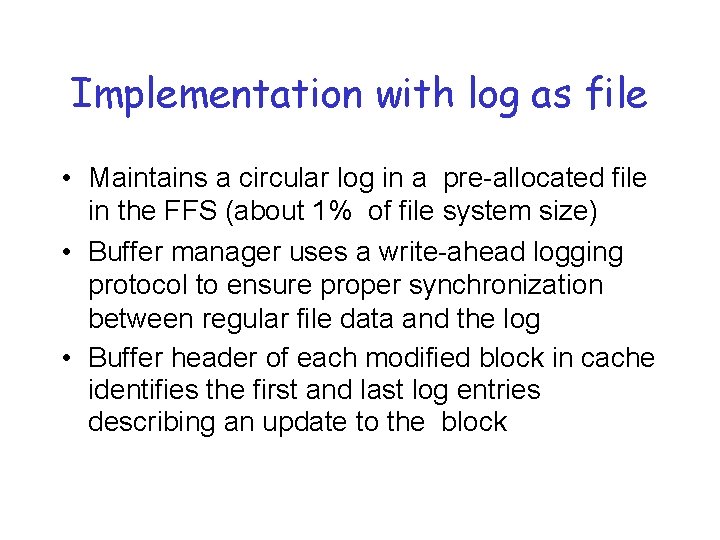 Implementation with log as file • Maintains a circular log in a pre-allocated file