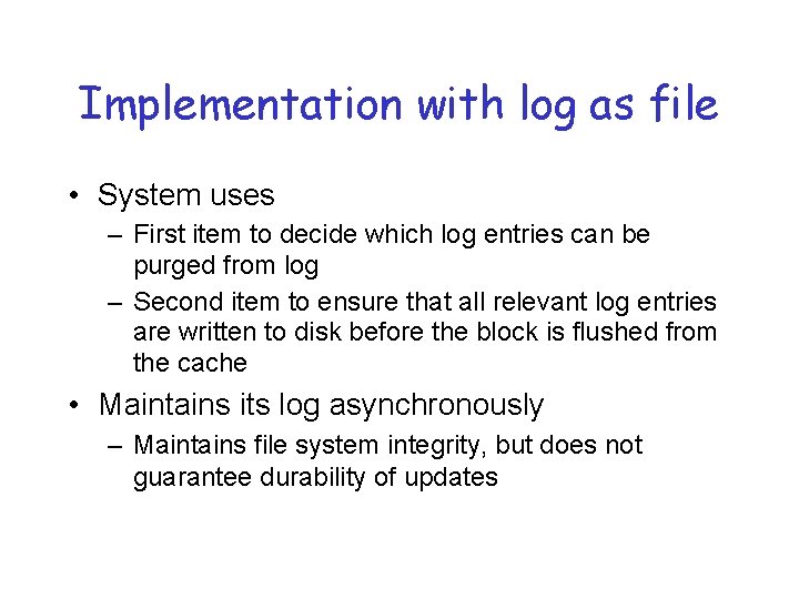 Implementation with log as file • System uses – First item to decide which