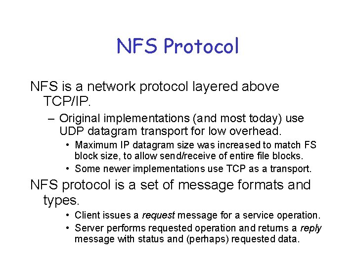 NFS Protocol NFS is a network protocol layered above TCP/IP. – Original implementations (and