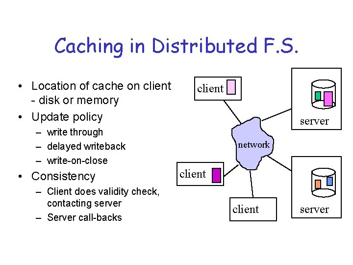 Caching in Distributed F. S. • Location of cache on client - disk or