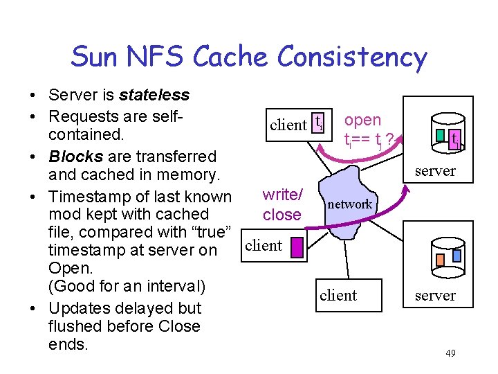 Sun NFS Cache Consistency • Server is stateless • Requests are selfclient ti open