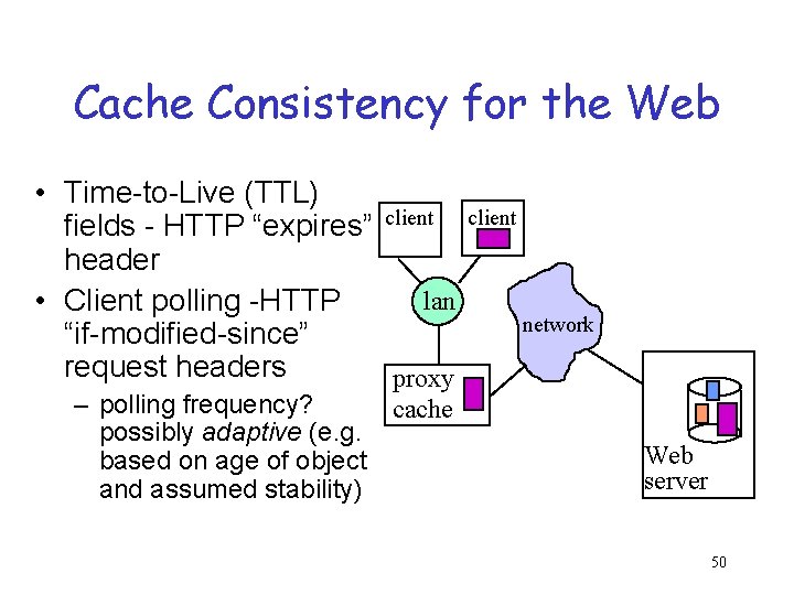 Cache Consistency for the Web • Time-to-Live (TTL) fields - HTTP “expires” client header