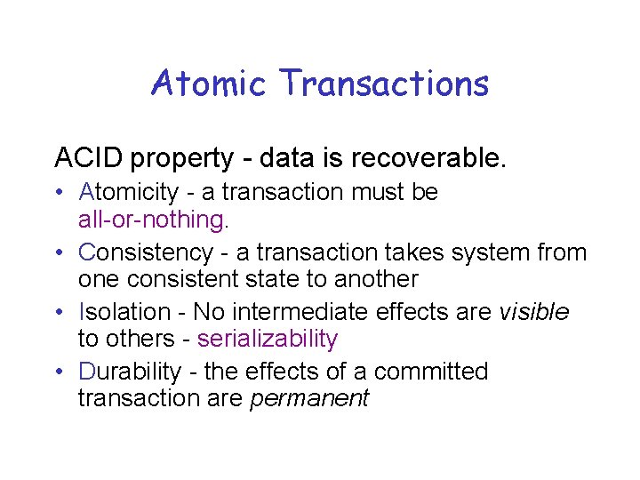 Atomic Transactions ACID property - data is recoverable. • Atomicity - a transaction must